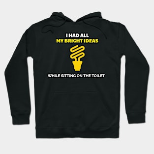 I Had All My Best Ideas When I was Sitting on the Toilet Hoodie